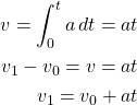 \begin{equation*}  \begin{split} v=\int_{0}^{t} a \,dt=at\\ v_1-v_0=v=at\\ v_1=v_0+at \end{split} \end{equation*}